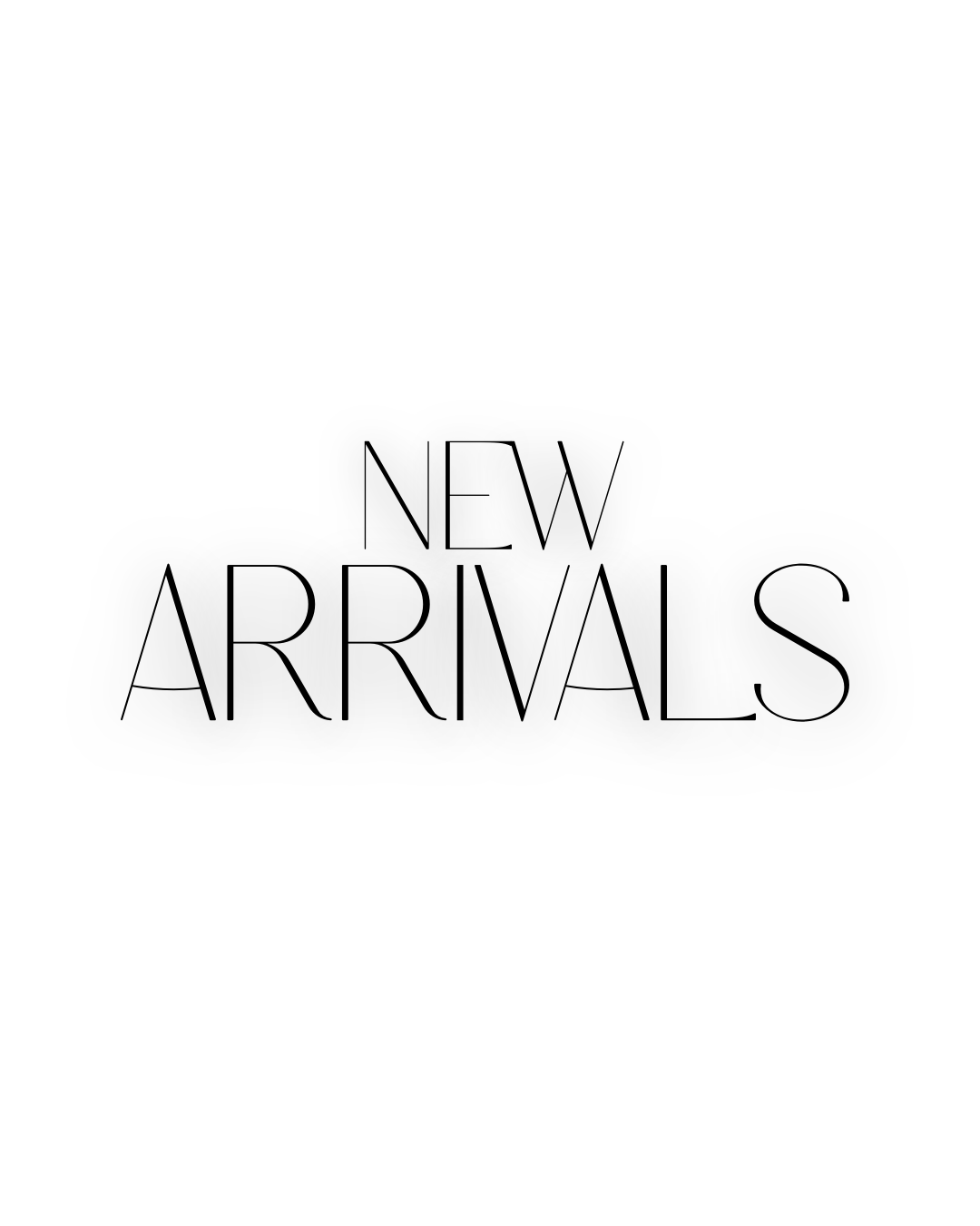 NEW ARRIVALS